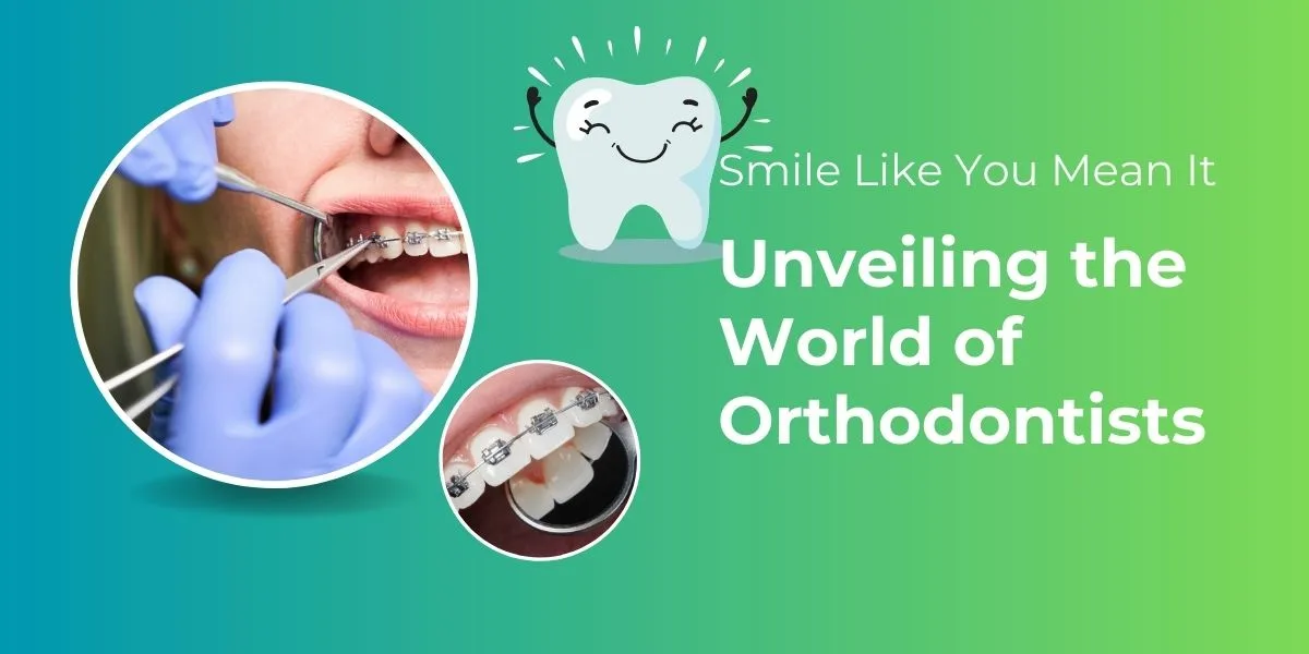 Unveiling the World of Orthodontists