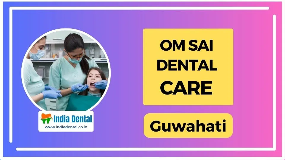 Om_Sai_Dental_Care_Guwahati-