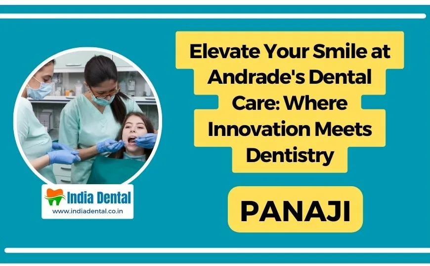 Elevate_Your_Smile_at_Andrades-Dental_Care_Where_Innovation_Meets_Dentistry_Panaji