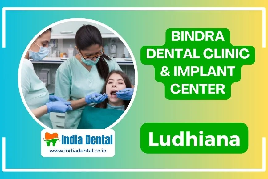 Bindra Dental Clinic and Implant Center in Ludhiana – India Dental Network